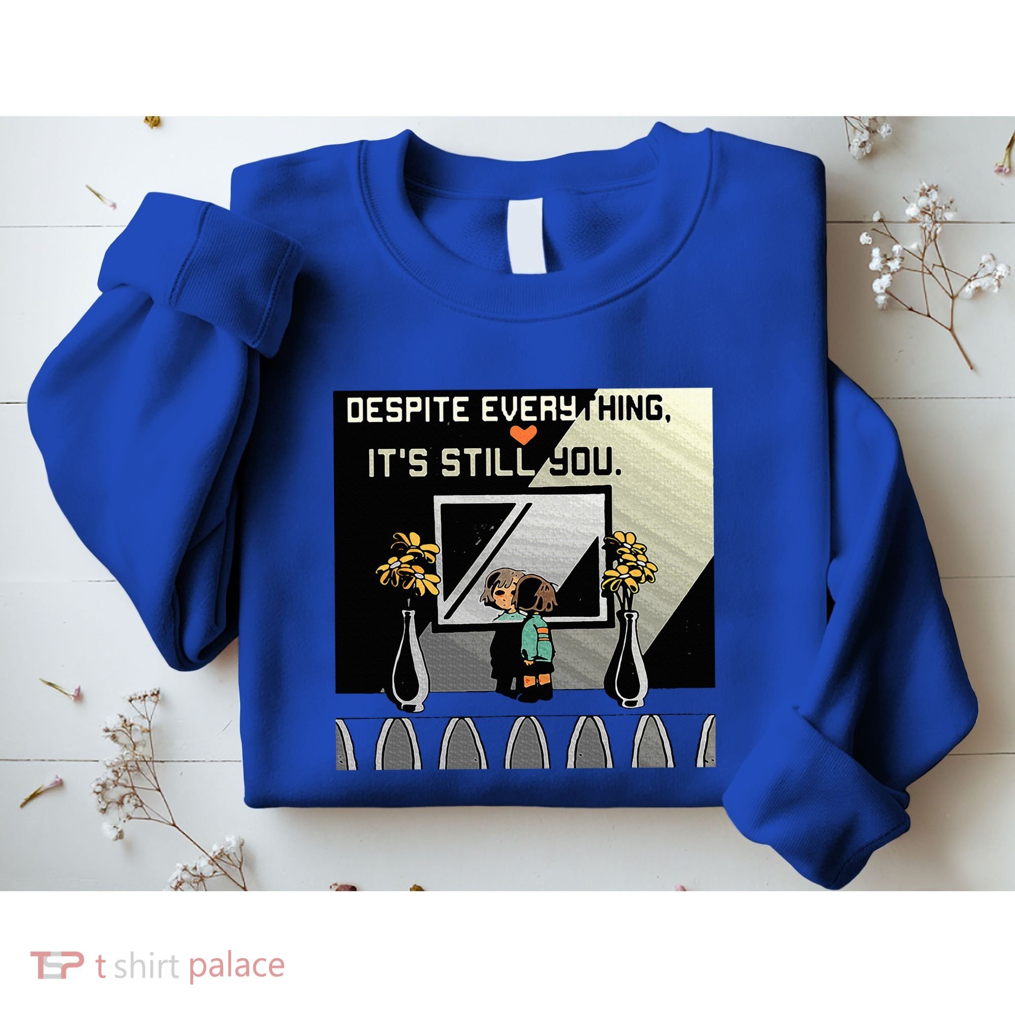 Despite Everything ItS Still You. Best Gaming Quote Sweatshirt