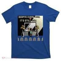 Despite Everything ItS Still You. Best Gaming Quote T-Shirt thumb 0