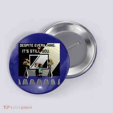 Despite Everything ItS Still You. Best Gaming Quote Button