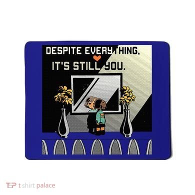 Despite Everything ItS Still You. Best Gaming Quote Mousepad