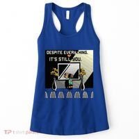 Despite Everything ItS Still You. Best Gaming Quote Women's Tank Top thumb 0