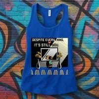 Despite Everything ItS Still You. Best Gaming Quote Women's Tank Top thumb 3