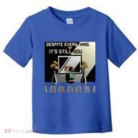 Despite Everything ItS Still You. Best Gaming Quote Toddler T-Shirt thumb 0