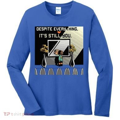 Despite Everything ItS Still You. Best Gaming Quote Women's Long Sleeve Shirt