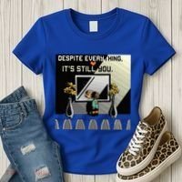 Despite Everything ItS Still You. Best Gaming Quote Women's T-Shirt thumb 3