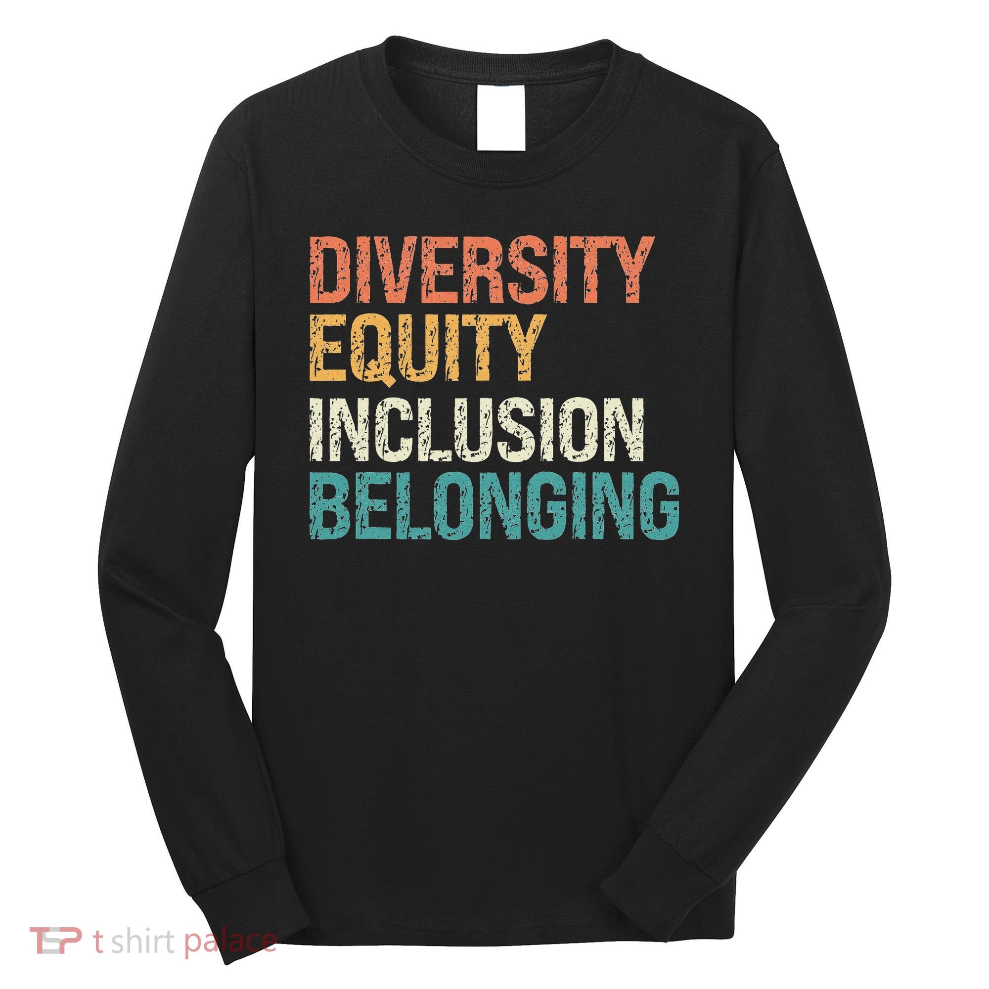 Diversity Equity Inclusion Belonging Long Sleeve Shirt
