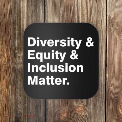 Diversity Equity Inclusion Matter Coaster