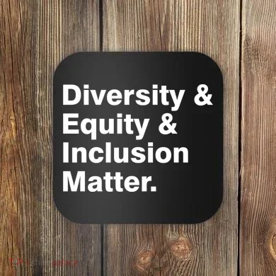 Diversity Equity Inclusion Matter Coaster