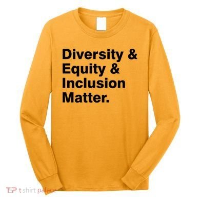 Diversity Equity Inclusion Matter Long Sleeve Shirt