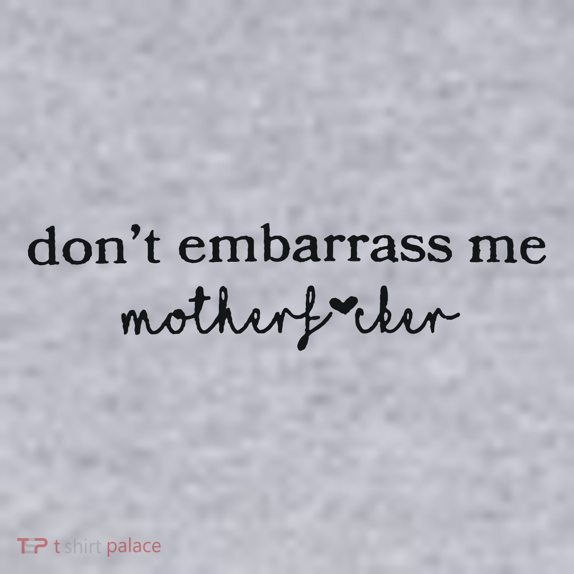 Dont Embarrass Me Women's Sweatshirt