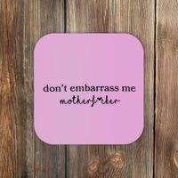 Dont Embarrass Me Coaster thumb 0
