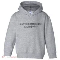 Dont Embarrass Me Toddler Hoodie thumb 0