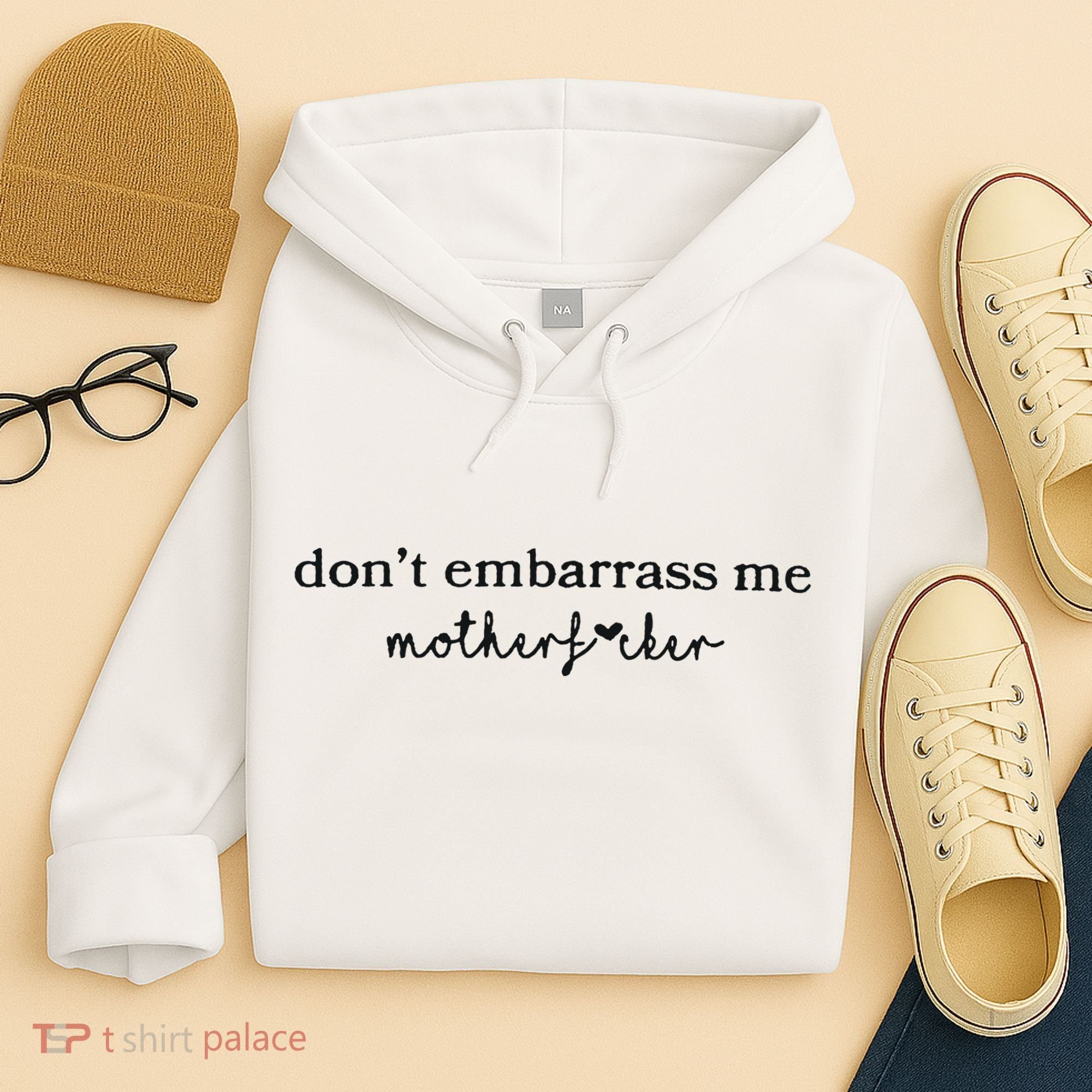 Dont Embarrass Me Hoodie