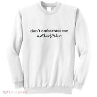 Dont Embarrass Me Sweatshirt thumb 0