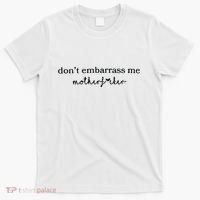 Dont Embarrass Me T-Shirt thumb 0