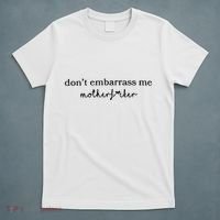 Dont Embarrass Me T-Shirt thumb 5