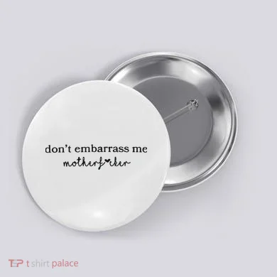 Dont Embarrass Me Button