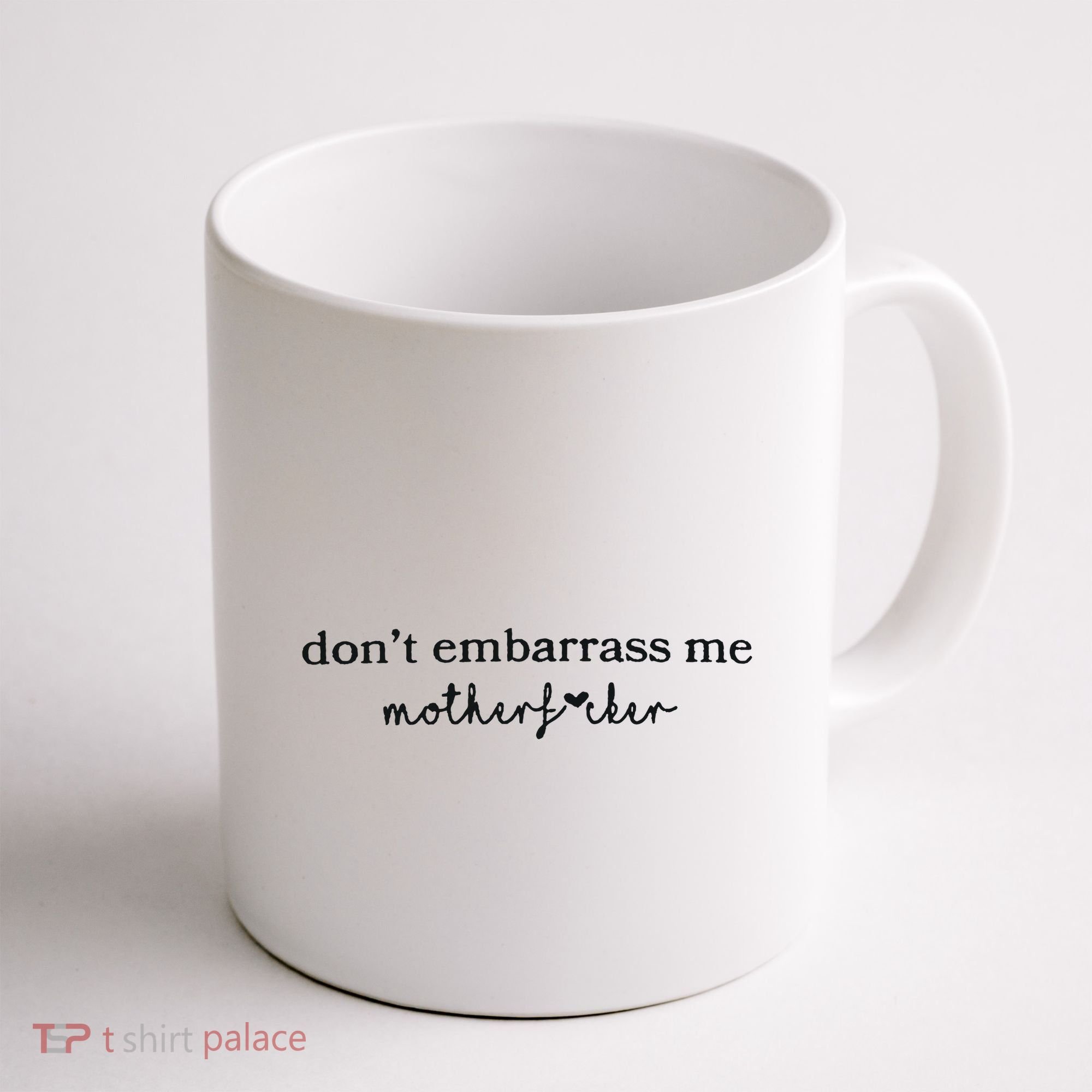 Dont Embarrass Me Coffee Mug