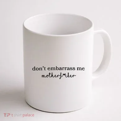 Dont Embarrass Me Coffee Mug back
