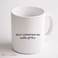 Dont Embarrass Me Coffee Mug thumb 1