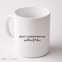 Dont Embarrass Me Coffee Mug thumb 0