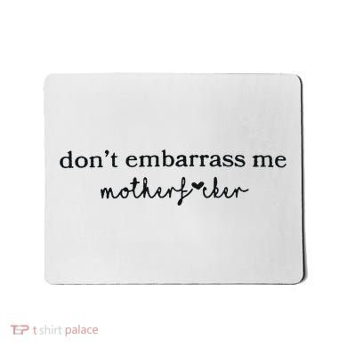 Dont Embarrass Me Mousepad