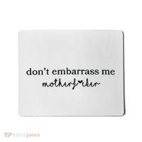 Dont Embarrass Me Mousepad thumb 0