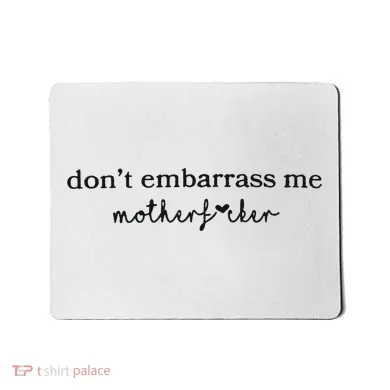 Dont Embarrass Me Mousepad