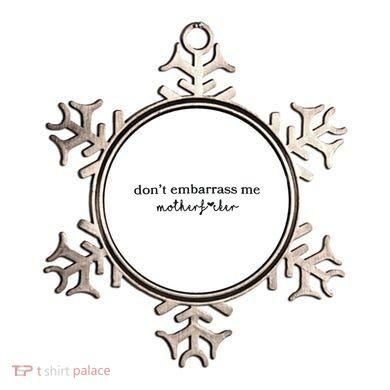 Dont Embarrass Me Ornament