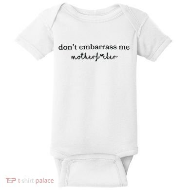 Dont Embarrass Me Baby Bodysuit