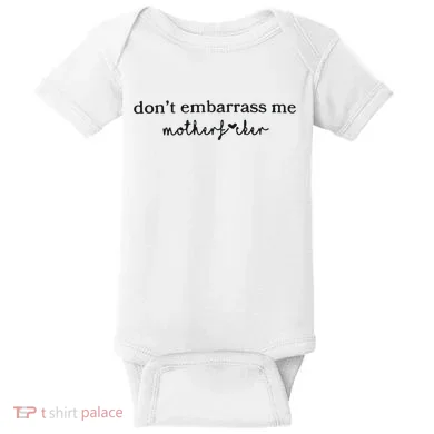 Dont Embarrass Me Baby Bodysuit