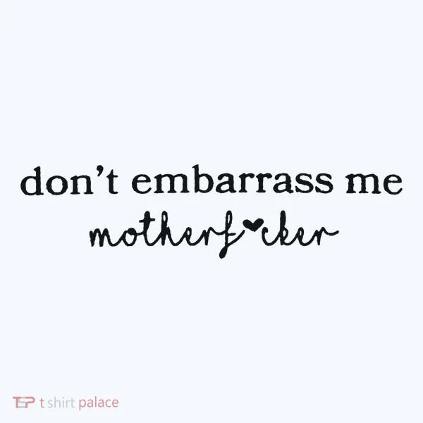 Dont Embarrass Me Baby Bodysuit