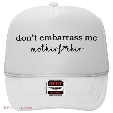 Dont Embarrass Me Hat