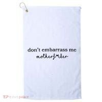 Dont Embarrass Me Golf Towel thumb 0