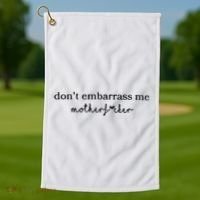 Dont Embarrass Me Golf Towel thumb 1