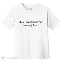 Dont Embarrass Me Toddler T-Shirt thumb 0