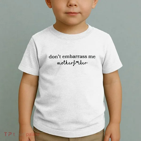 Dont Embarrass Me Toddler T-Shirt