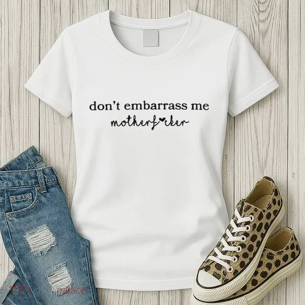 Dont Embarrass Me Women's T-Shirt