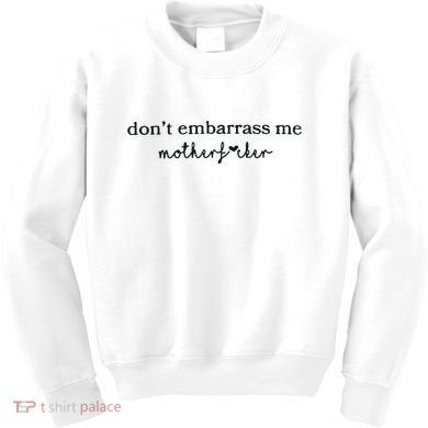 Dont Embarrass Me Kids Sweatshirt