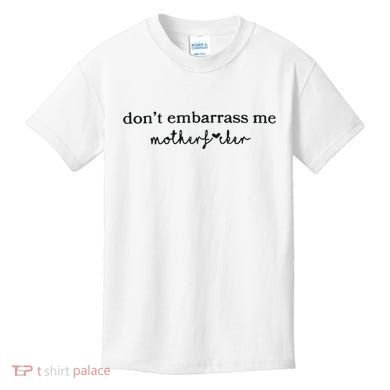 Dont Embarrass Me Kids T-Shirt