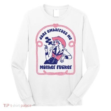 Dont Embarrass Me Cowgirl Long Sleeve Shirt