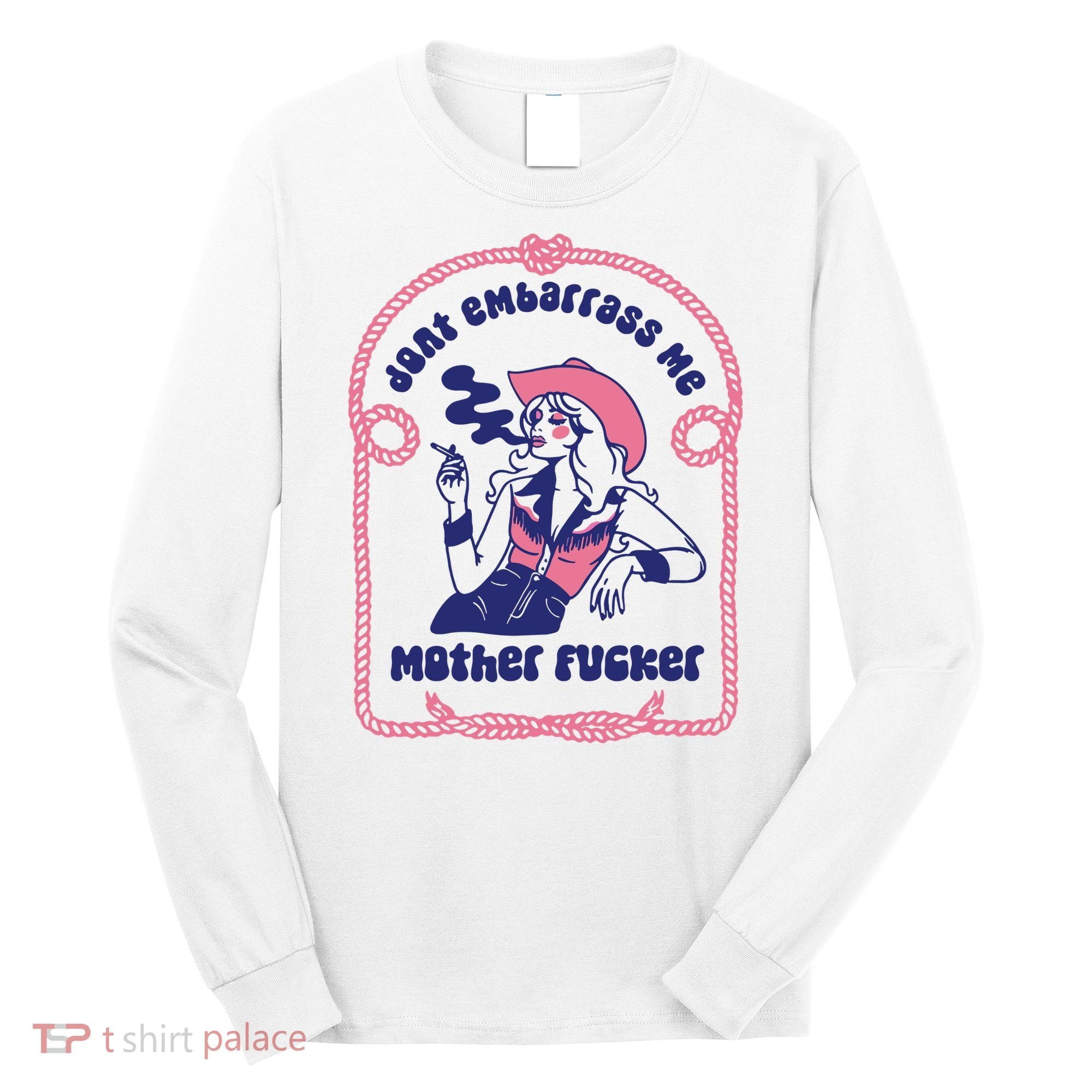 Dont Embarrass Me Cowgirl Long Sleeve Shirt