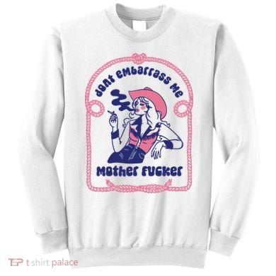 Dont Embarrass Me Cowgirl Sweatshirt