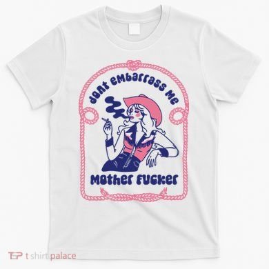 Dont Embarrass Me Cowgirl T-Shirt