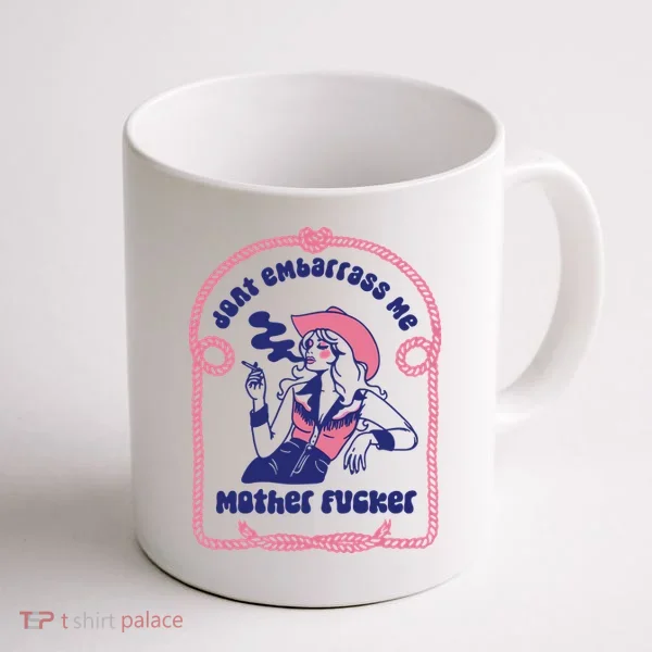 Dont Embarrass Me Cowgirl Coffee Mug