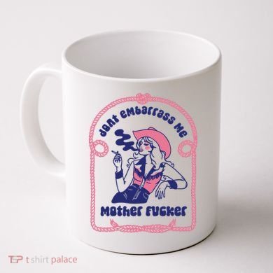 Dont Embarrass Me Cowgirl Coffee Mug