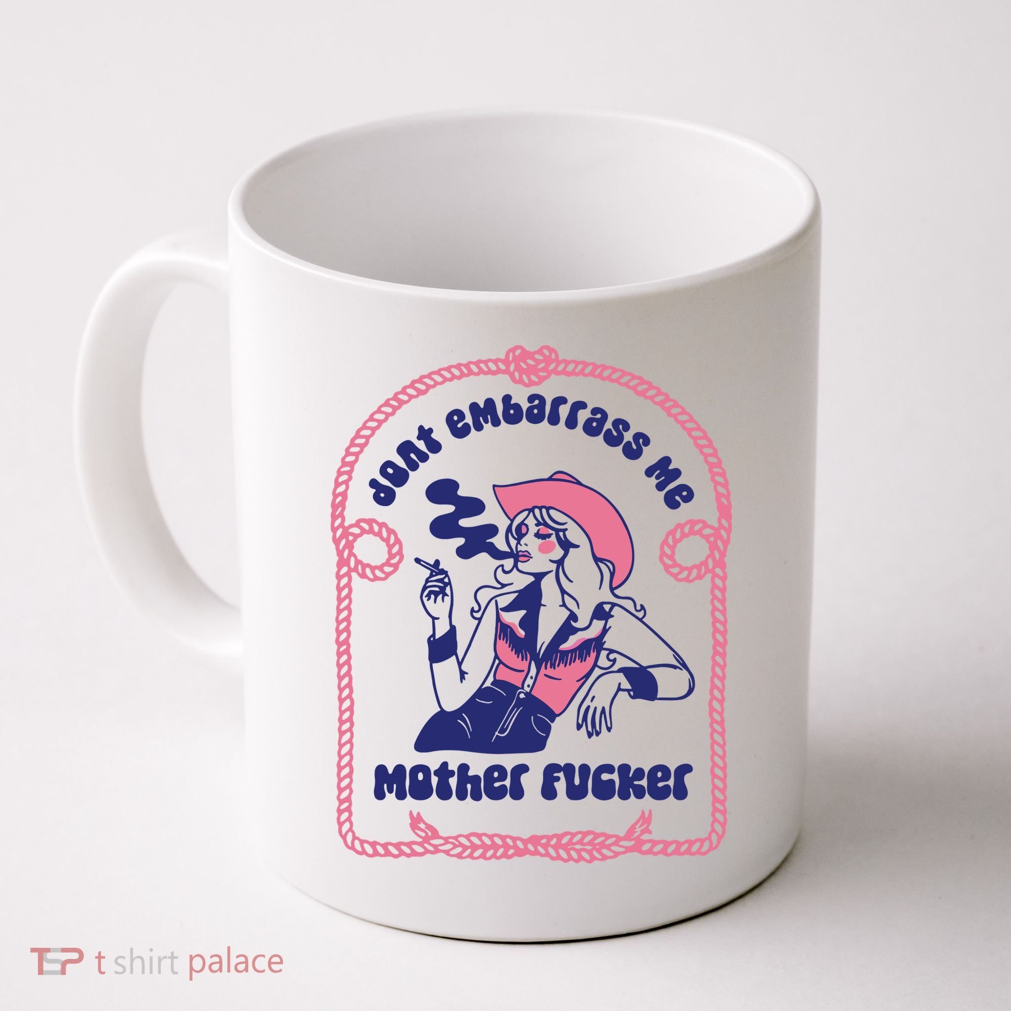 Dont Embarrass Me Cowgirl Coffee Mug