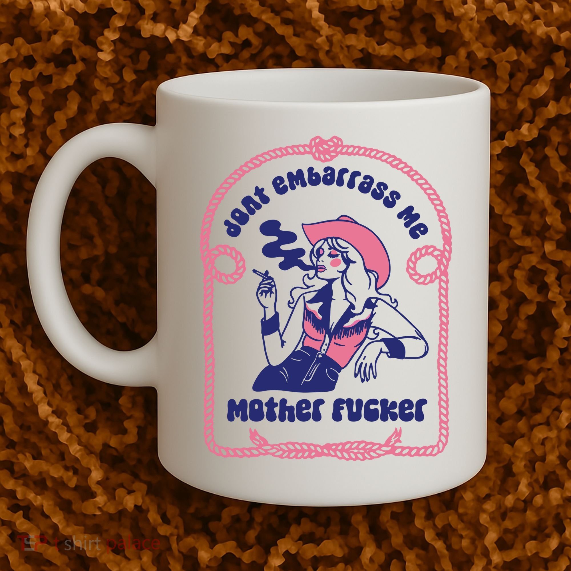 Dont Embarrass Me Cowgirl Coffee Mug