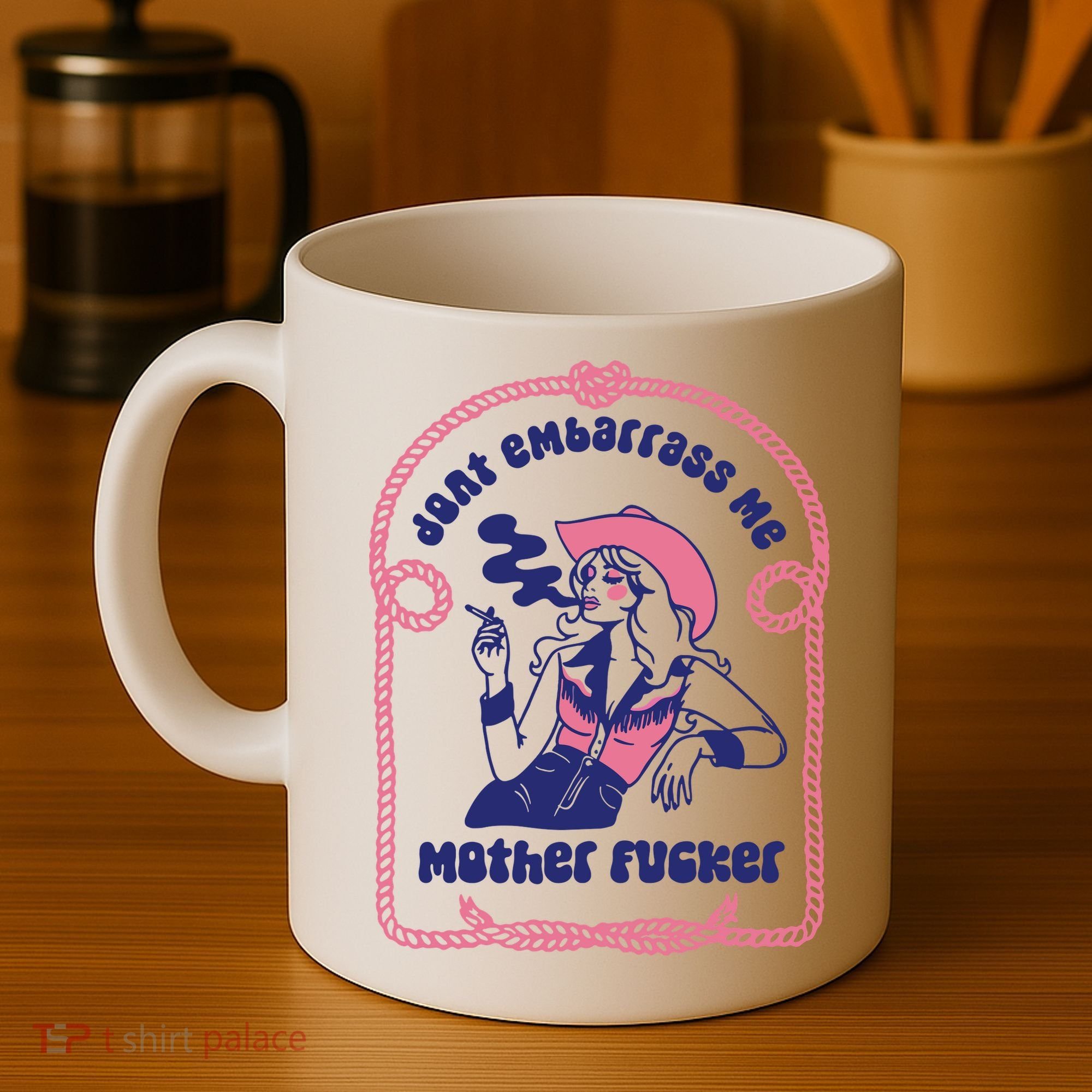 Dont Embarrass Me Cowgirl Coffee Mug