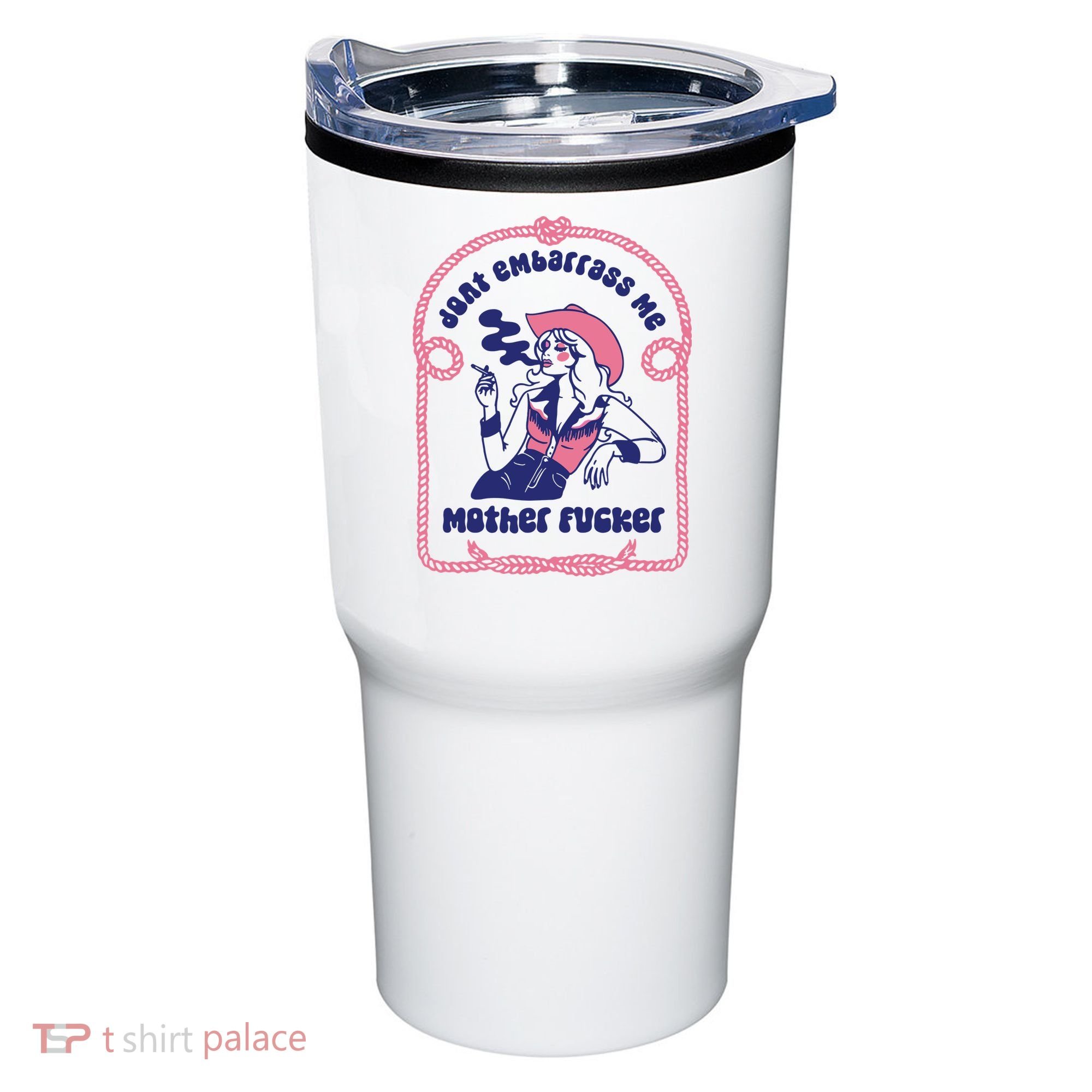 Dont Embarrass Me Cowgirl Tumbler